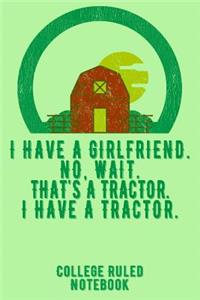 I Have a Girlfriend. No, Wait. That's a Tractor. I Have a Tractor.