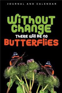 Without Change There Will Be No Butterflies