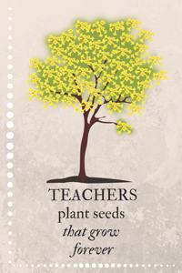 Teachers Plant Seeds That Grow Forever