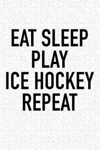 Eat Sleep Play Ice Hockey Repeat
