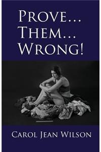 Prove... Them... Wrong!