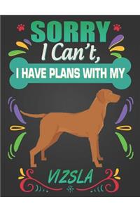 Sorry I Can't, I Have Plans With My Vizsla