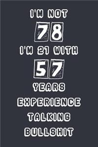 I'm Not 78 I'm 21 With 57 Years Experience Talking Bullshit