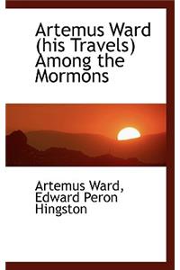 Artemus Ward (His Travels) Among the Mormons