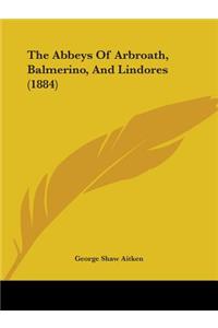 Abbeys Of Arbroath, Balmerino, And Lindores (1884)