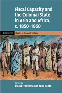 Fiscal Capacity and the Colonial State in Asia and Africa, C.1850-1960