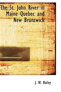 The St. John River in Maine Quebec and New Brunswick