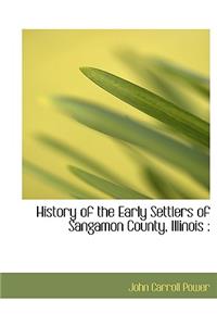 History of the Early Settlers of Sangamon County, Illinois