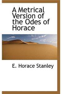 A Metrical Version of the Odes of Horace