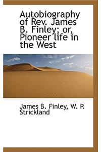 Autobiography of REV. James B. Finley; Or, Pioneer Life in the West