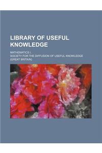 Library of Useful Knowledge; Mathematics I.