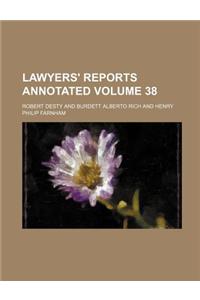 Lawyers' Reports Annotated Volume 38