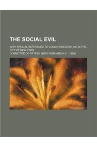 The Social Evil; With Special Reference to Conditions Existing in the City of New York