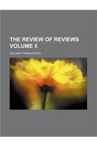 The Review of Reviews Volume 5
