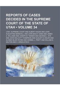 Reports of Cases Decided in the Supreme Court of the State of Utah (Volume 34)