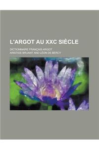 L'Argot Au XXC Siecle; Dictionnaire Francais-Argot
