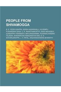 People from Shivamogga: B. S. Yeddyurappa, Girish Kasaravalli, Kuvempu, Purandara Dasa, U. R. Ananthamurthy, Akka Mahadevi, Gundappa Viswanath
