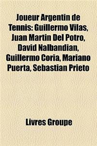 Joueur Argentin de Tennis: Guillermo Vilas, David Nalbandian, Juan Martin del Potro, Juan Ignacio Chela, Guillermo Coria, Mariano Puerta