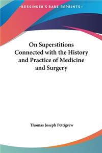 On Superstitions Connected with the History and Practice of Medicine and Surgery