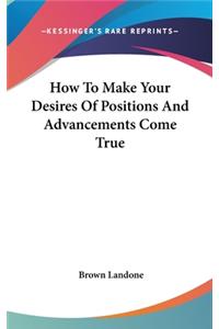 How to Make Your Desires of Positions and Advancements Come True