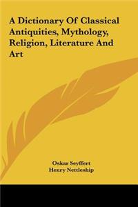 A Dictionary of Classical Antiquities, Mythology, Religion, Literature and Art