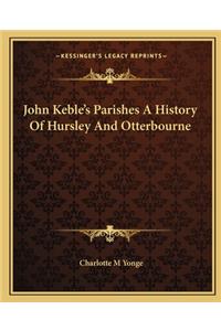 John Keble's Parishes A History Of Hursley And Otterbourne