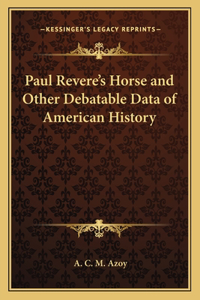 Paul Revere's Horse and Other Debatable Data of American History