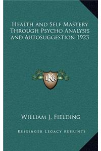 Health and Self Mastery Through Psycho Analysis and Autosuggestion 1923