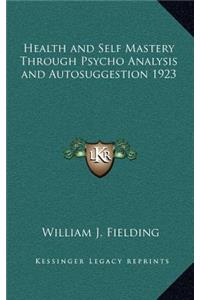 Health and Self Mastery Through Psycho Analysis and Autosuggestion 1923