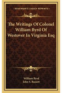 Writings Of Colonel William Byrd Of Westover In Virginia Esq