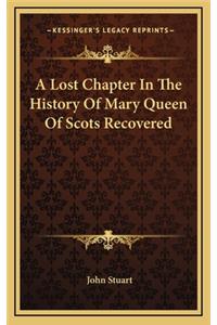 A Lost Chapter In The History Of Mary Queen Of Scots Recovered