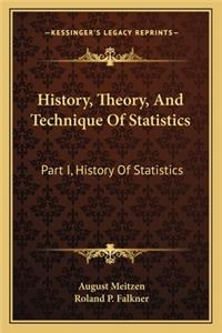 History, Theory, And Technique Of Statistics
