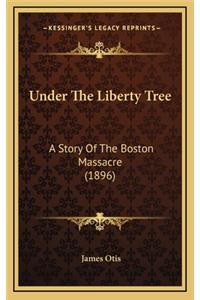 Under The Liberty Tree