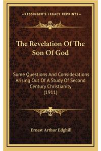 The Revelation of the Son of God: Some Questions and Considerations Arising Out of a Study of Second Century Christianity (1911)