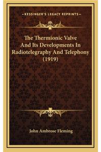 The Thermionic Valve and Its Developments in Radiotelegraphy and Telephony (1919)