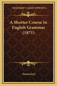 A Shorter Course in English Grammar (1871)