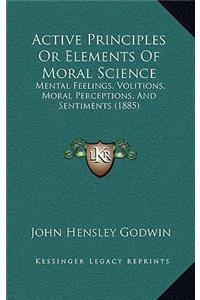 Active Principles or Elements of Moral Science