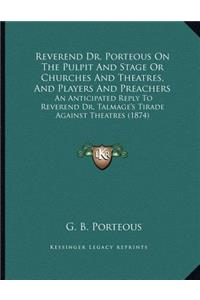Reverend Dr. Porteous On The Pulpit And Stage Or Churches And Theatres, And Players And Preachers