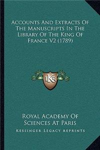 Accounts And Extracts Of The Manuscripts In The Library Of The King Of France V2 (1789)