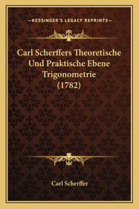 Carl Scherffers Theoretische Und Praktische Ebene Trigonometrie (1782)