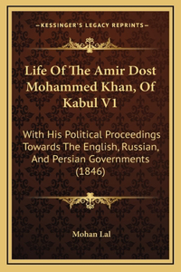 Life Of The Amir Dost Mohammed Khan, Of Kabul V1