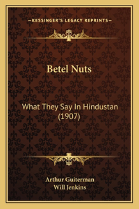Betel Nuts: What They Say In Hindustan (1907)