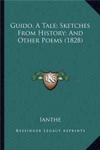 Guido, A Tale; Sketches From History; And Other Poems (1828)