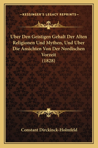 Uber Den Geistigen Gehalt Der Alten Religionen Und Mythen, Und Uber Die Ansichten Von Der Nordischen Vorzeit (1828)