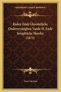 Raden Ende Gheestelijcke Onderwysinghen Vande H. Ende Seraphijcke Moeder (1673)