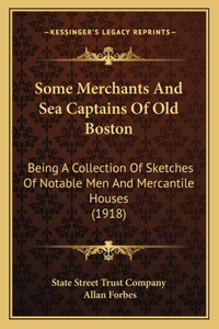 Some Merchants And Sea Captains Of Old Boston