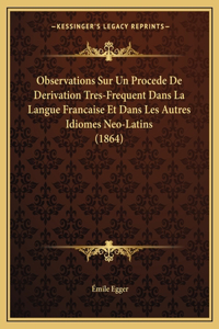 Observations Sur Un Procede De Derivation Tres-Frequent Dans La Langue Francaise Et Dans Les Autres Idiomes Neo-Latins (1864)