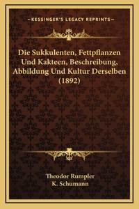 Die Sukkulenten, Fettpflanzen Und Kakteen, Beschreibung, Abbildung Und Kultur Derselben (1892)