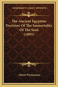 The Ancient Egyptian Doctrine Of The Immortality Of The Soul (1895)