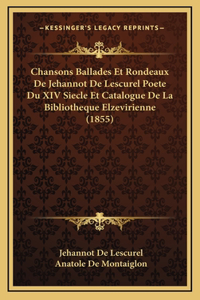 Chansons Ballades Et Rondeaux De Jehannot De Lescurel Poete Du XIV Siecle Et Catalogue De La Bibliotheque Elzevirienne (1855)